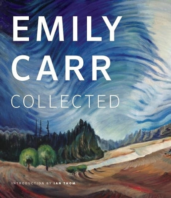 Emily Carr: Collected by Thom, Ian M.