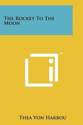 The Rocket To The Moon Paperback Literary Licensing, LLC