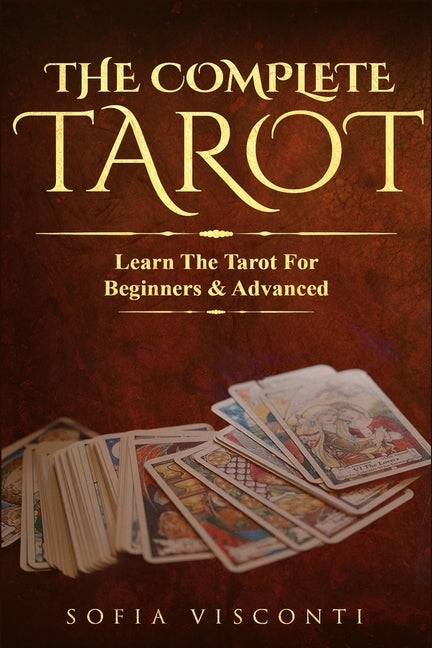 The Complete Tarot: Learn The Tarot For Beginners & Advanced (2-in-1 bundle) by Visconti, Sofia