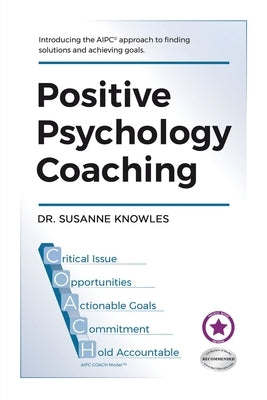Positive Psychology Coaching: Introducing the (c)Aipc Coach Approach to Finding Solutions and Achieving Goals. Paperback Xlibris Au