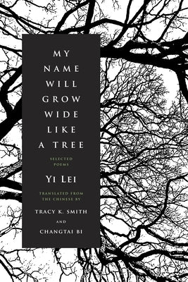 My Name Will Grow Wide Like a Tree: Selected Poems Graywolf Press