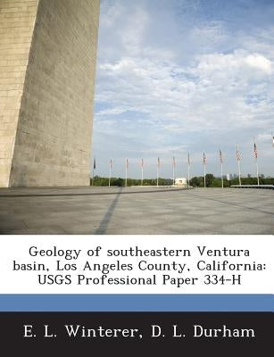 Geology of Southeastern Ventura Basin, Los Angeles County, California: Usgs Professional Paper 334-H Paperback Bibliogov