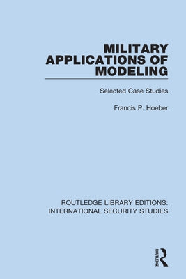 Military Applications of Modeling: Selected Case Studies Paperback Routledge