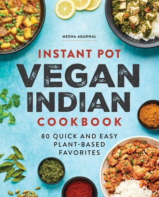 Instant Pot Vegan Indian Cookbook: 80 Quick and Easy Plant-Based Favorites Paperback Rockridge Press