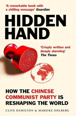Hidden Hand: Exposing How the Chinese Communist Party Is Reshaping the World ONEWorld Publications