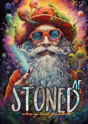 Stoned AF Coloring Book for Adults: Cannabis Coloring Book Stoner Coloring Book for adults weed coloring book grayscale A4 64P by Publishing, Monsoon