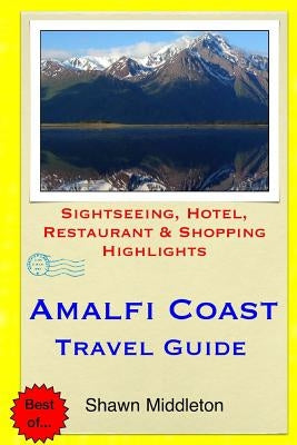 Amalfi Coast Travel Guide: Sightseeing, Hotel, Restaurant & Shopping Highlights Paperback Createspace Independent Publishing Platform
