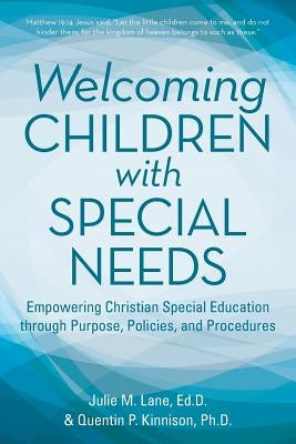 Welcoming Children with Special Needs: Empowering Christian Special Education through Purpose, Policies, and Procedures Paperback WestBow Press