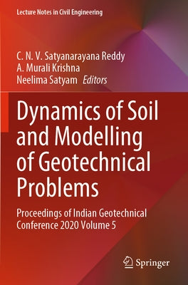 Dynamics of Soil and Modelling of Geotechnical Problems: Proceedings of Indian Geotechnical Conference 2020 Volume 5 Paperback Springer