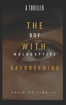 The Boy With Maladaptive Daydreaming: He Has M.A.D. Paperback Independently Published