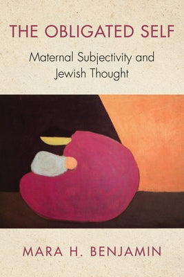 Obligated Self: Maternal Subjectivity and Jewish Thought Paperback Indiana University Press (Ips)