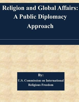 Religion and Global Affairs: A Public Diplomacy Approach Paperback Createspace Independent Publishing Platform