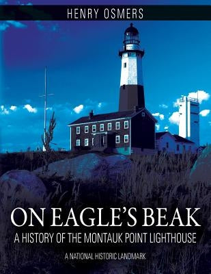 On Eagle's Beak: A History of the Montauk Point Lighthouse, A National Historic Landmark Paperback Outskirts Press