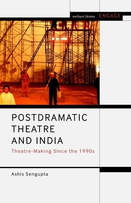 Postdramatic Theatre and India: Theatre-Making Since the 1990s Paperback Bloomsbury Publishing PLC