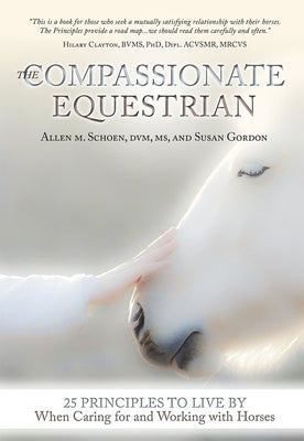 The Compassionate Equestrian: 25 Principles to Live by When Caring for and Working with Horses Paperback Trafalgar Square Books