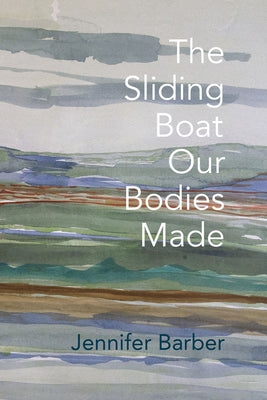 The Sliding Boat Our Bodies Made Paperback Word Works