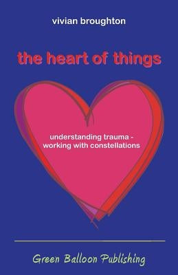 The Heart of Things Paperback Green Balloon Publishing