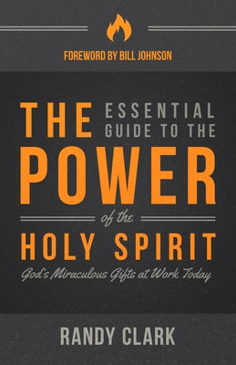The Essential Guide to the Power of the Holy Spirit: God's Miraculous Gifts at Work Today Destiny Image Incorporated