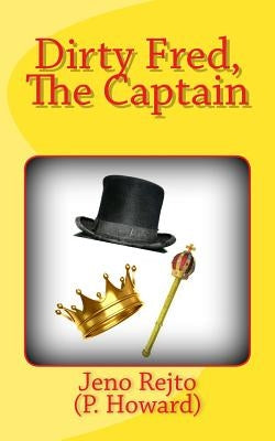 Dirty Fred, The Captain Paperback Createspace Independent Publishing Platform