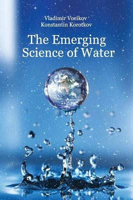 The Emerging Science of Water: Water Science in the XXIst Century Paperback Createspace Independent Publishing Platform