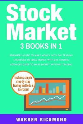Stock Market: 3 Books in 1: Beginners + Strategies + Advanced Guide to Make Money with Day Trading Paperback Createspace Independent Publishing Platform
