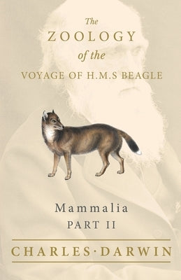 Mammalia - Part II - The Zoology of the Voyage of H.M.S Beagle: Under the Command of Captain Fitzroy - During the Years 1832 to 1836 Paperback White Press