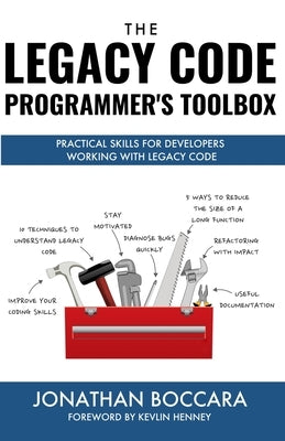 The Legacy Code Programmer's Toolbox: Practical Skills for Software Professionals Working with Legacy Code Paperback Independently Published