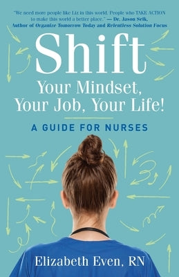 Shift Your Mindset, Your Job, Your Life!: A Guide for Nurses Paperback Platypus Publishing