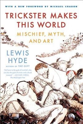 Trickster Makes This World: Mischief, Myth, and Art Paperback Farrar, Straus and Giroux