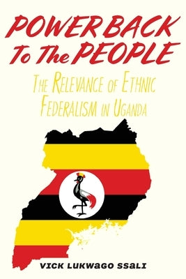 Power Back to the People: The Relevance of Ethnic Federalism in Uganda Paperback Langaa RPCID