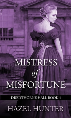 Mistress of Misfortune (Dredthorne Hall Book 1): A Gothic Romance Paperback Hazel Hunter