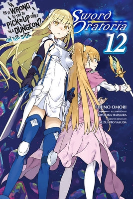 Is It Wrong to Try to Pick Up Girls in a Dungeon? on the Side: Sword Oratoria, Vol. 12 (Light Novel) Paperback Yen on