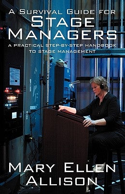 A Survival Guide for Stage Managers: A Practical Step-By-Step Handbook to Stage Management Outskirts Press