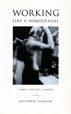Working Like a Homosexual: Camp, Capital, and Cinema Paperback Duke University Press