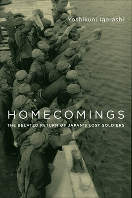 Homecomings: The Belated Return of Japan's Lost Soldiers Paperback Columbia University Press