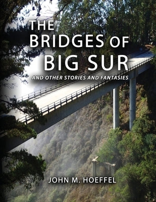 The Bridges of Big Sur: And Other Stories and Fantasies Paperback Independently Published
