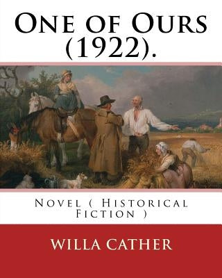 One of Ours (1922). By: Willa Cather: One of Ours is a novel by Willa Cather that won the 1923 Pulitzer Prize for the Novel. Paperback Createspace Independent Publishing Platform
