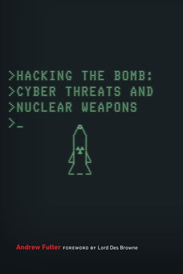 Hacking the Bomb: Cyber Threats and Nuclear Weapons Paperback Georgetown University Press
