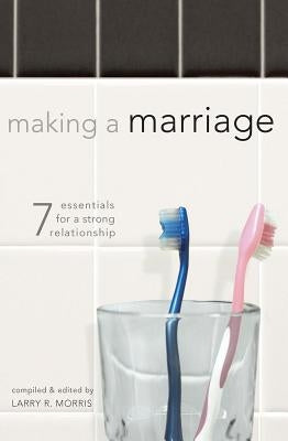 Making a Marriage: 7 Essentials for a Strong Relationship Paperback Beacon Hill Press of Kansas City