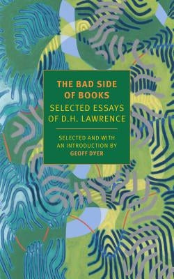 The Bad Side of Books: Selected Essays of D.H. Lawrence Paperback New York Review of Books