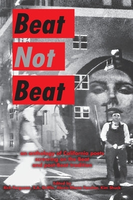 Beat Not Beat: An Anthology of California Poets Screwing on the Beat and Post-Beat Tradition Paperback Moontide Press