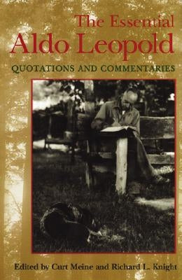 Essential Aldo Leopold: Quotations and Commentaries Paperback University of Wisconsin Press