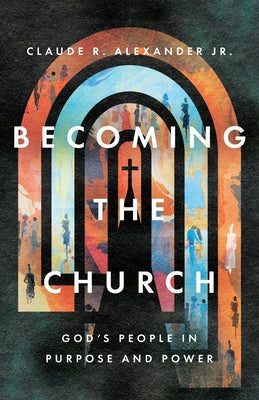 Becoming the Church: God's People in Purpose and Power Paperback IVP