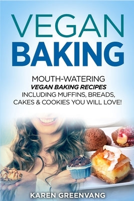 Vegan Baking: Mouth-Watering Vegan Baking Recipes Including Muffins, Breads, Cakes & Cookies You Will Love! Paperback Healthy Vegan Recipes