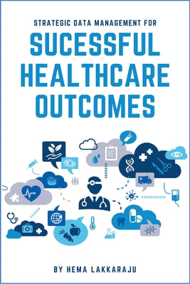 Strategic Data Management for Successful Healthcare Outcomes Paperback Business Expert Press