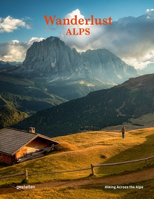 Wanderlust Alps: Hiking Across the Alps by Gestalten