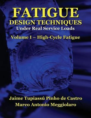 Fatigue Design Techniques: Vol. I - High-Cycle Fatigue Paperback Createspace Independent Publishing Platform