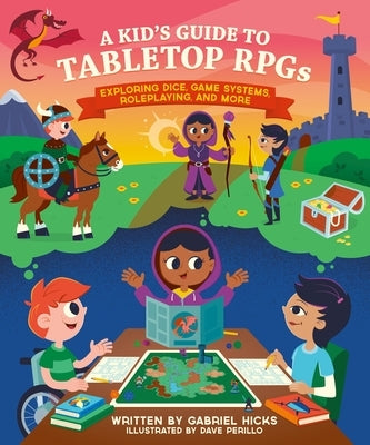 A Kid's Guide to Tabletop Rpgs: Exploring Dice, Game Systems, Roleplaying, and More Paperback Running Press Kids