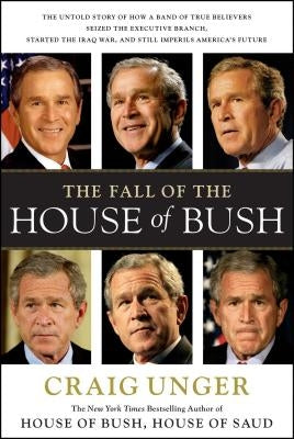 The Fall of the House of Bush: The Untold Story of How a Band of True Believers S Paperback Scribner Book Company