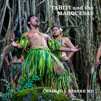 Tahiti and the Marquesas: including the Austral, Gambier, Tuomoto Islands and Pitcairn Paperback Independently Published
